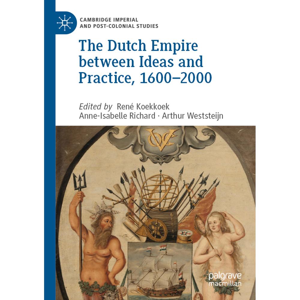 The Dutch Empire between Ideas and Practice, 1600-2000, Fachbücher von Anne-Isabelle Richard, Arthur Weststeijn, René Ko...