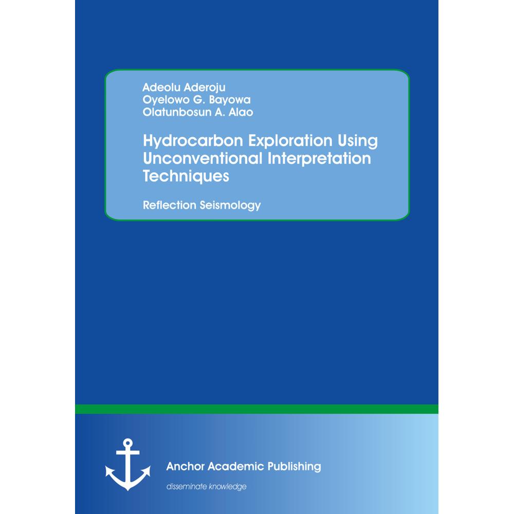Hydrocarbon Exploration Using Unconventional Interpretation Techniques: Reflection Seismology, Fachbücher von Adeolu Ade...