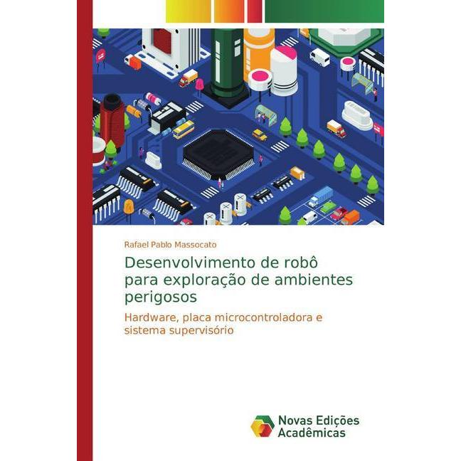 Desenvolvimento de robô para exploração de ambientes perigosos, Fachbücher von Rafael Pablo Massocato