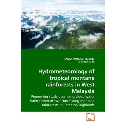 Hydrometeorology of tropical montane rainforests in West Malaysia, Fachbücher von A. N. Ainuddin, Sanar Kumaran