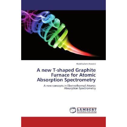 A new T-shaped Graphite Furnace for Atomic Absorption Spectrometry, Fachbücher von Abdelsalam Asweisi