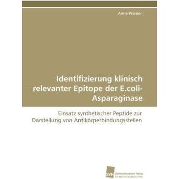 Identifizierung klinisch relevanter Epitope der E.coli-Asparaginase, Fachbücher von Anne Werner