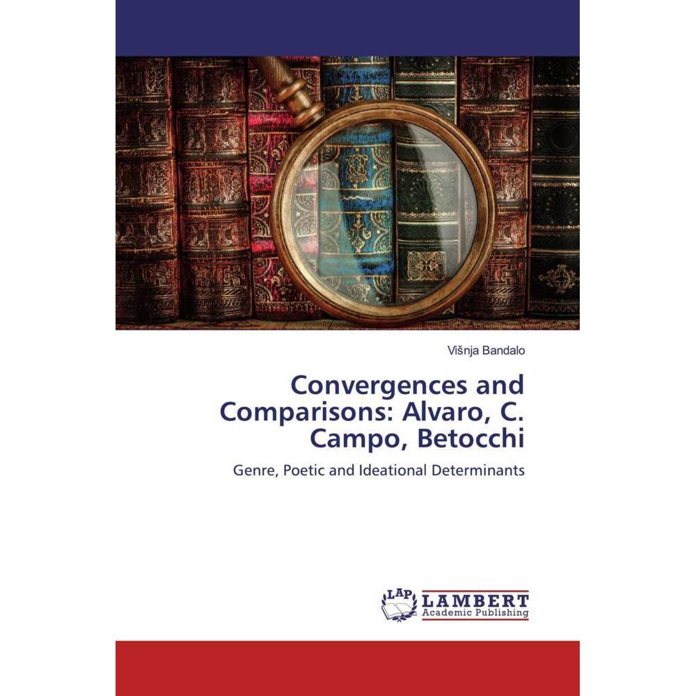 Convergences and Comparisons: Alvaro, C. Campo, Betocchi, Fachbücher von Visnja Bandalo