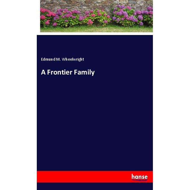 A Frontier Family, Belletristik von Edmund M. Wheelwright
