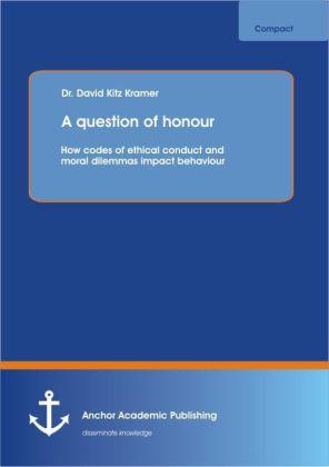 Label énergétique A question of honour: How codes of ethical conduct and moral dilemmas impact behaviour (Anglais, David Kitz Kramer, 2014)