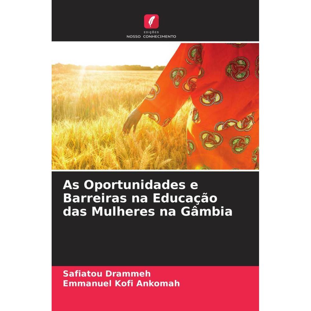 As Oportunidades e Barreiras na Educação das Mulheres na Gâmbia, Fachbücher von Safiatou Drammeh, Emmanuel Kofi Ankomah