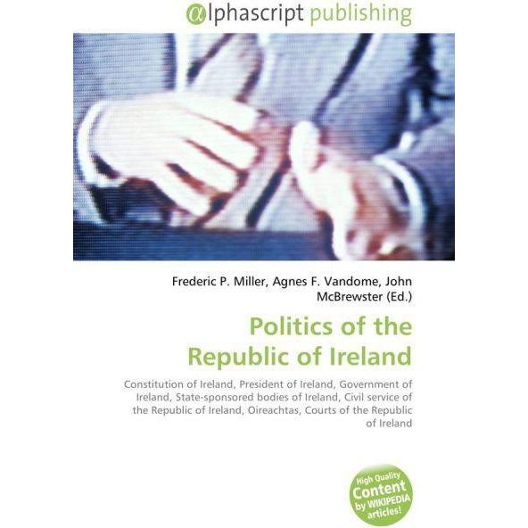 Politics of the Republic of Ireland, Fachbücher von Agnes F. Vandome, Frederic P. Miller, John McBrewster