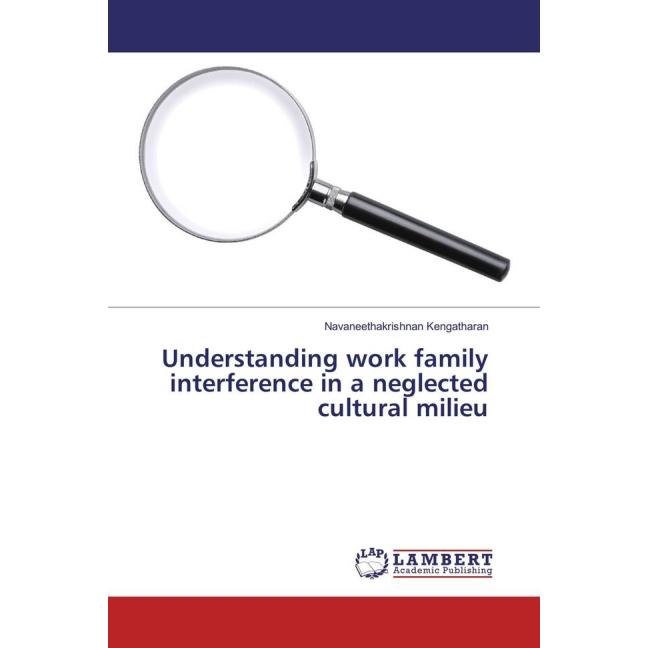 Understanding work family interference in a neglected cultural milieu, Fachbücher von Navaneethakrishnan Kengatharan