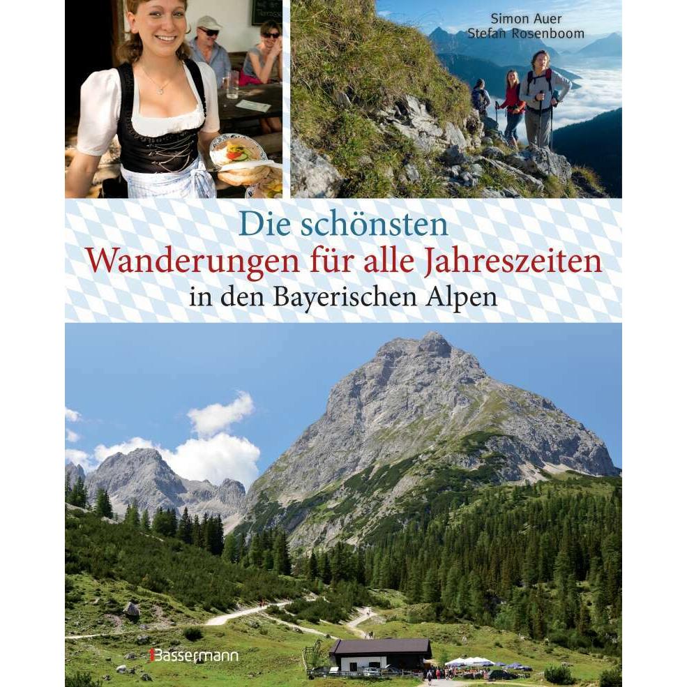 Die schönsten Wanderungen für alle Jahreszeiten in den Bayerischen Alpen - mit 40 Tourenkarten zum, Ratgeber von Stefan ...