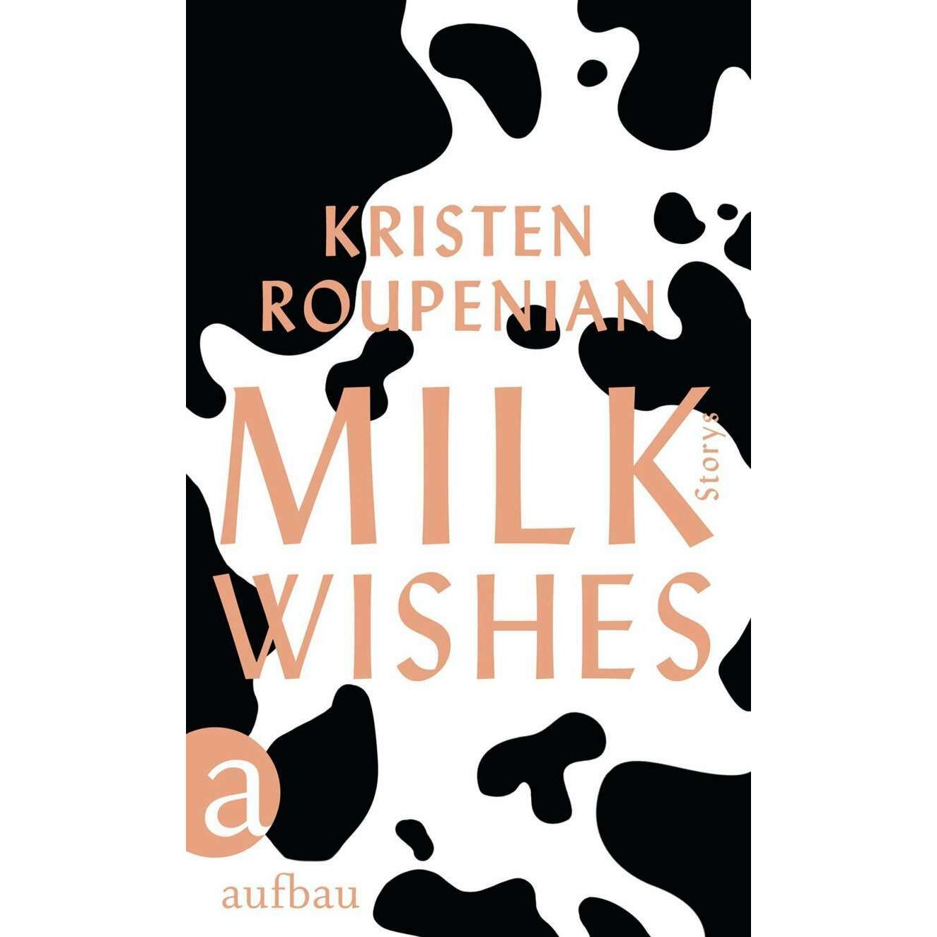 Milkwishes, Belletristik von Kristen Roupenian