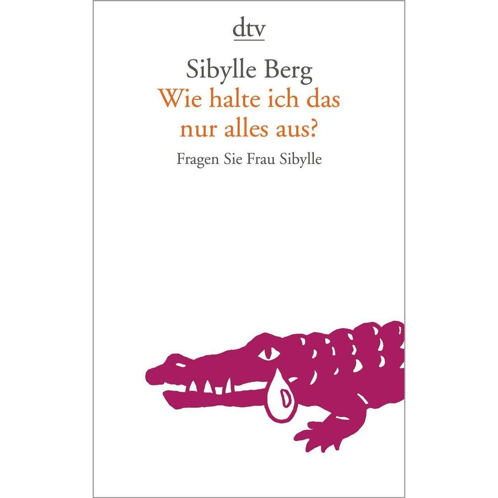 Wie halte ich das nur alles aus?, Belletristik von Sibylle Berg
