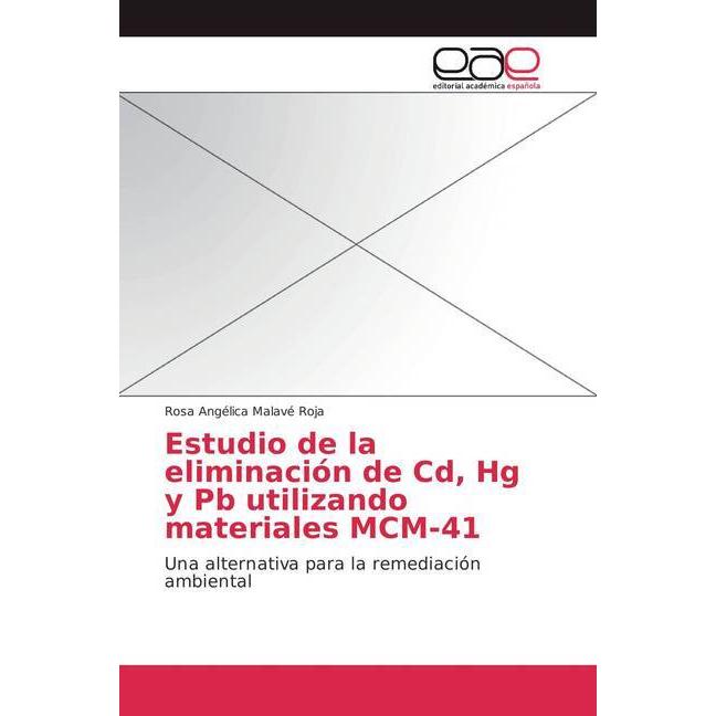 Estudio de la eliminación de Cd, Hg y Pb utilizando materiales MCM-41, Fachbücher von Rosa Angélica Malavé Roja