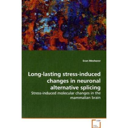 Long-lasting stress-induced changes in neuronal alternative splicing, Fachbücher von Eran Meshorer