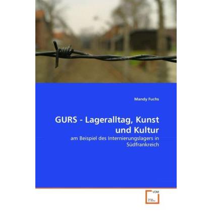 GURS - Lageralltag, Kunst und Kultur, Fachbücher von Mandy Fuchs