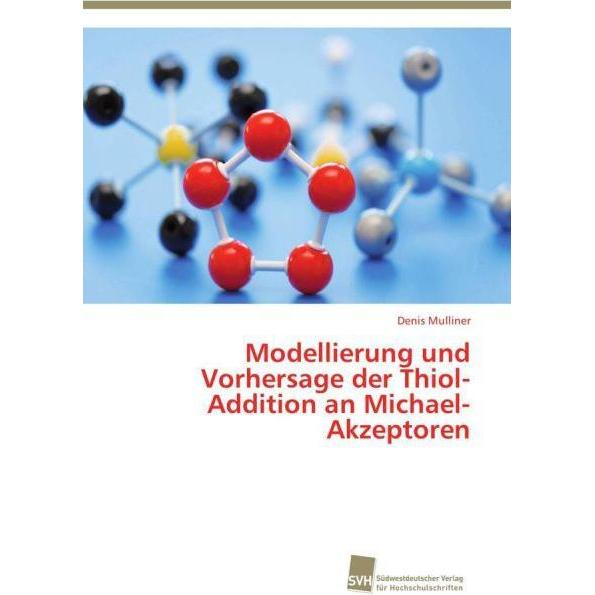 Modellierung und Vorhersage der Thiol-Addition an Michael-Akzeptoren, Fachbücher von Denis Mulliner