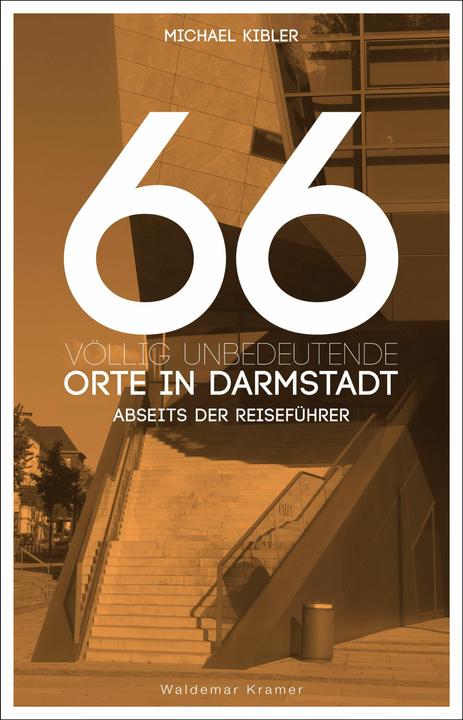 Produktbild 66 völlig unbedeutende Orte in Darmstadt (Deutsch, Michael Kibler, 2016)