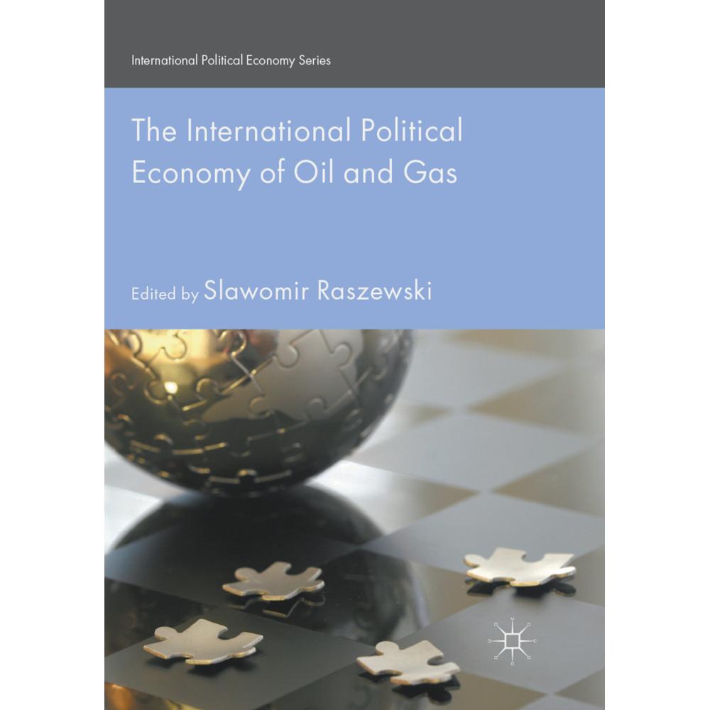 The International Political Economy of Oil and Gas, Fachbücher von Slawomir Raszewski