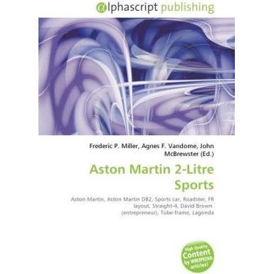 Aston Martin 2-Litre Sports, Ratgeber von Agnes F. Vandome, Frederic P. Miller, John McBrewster