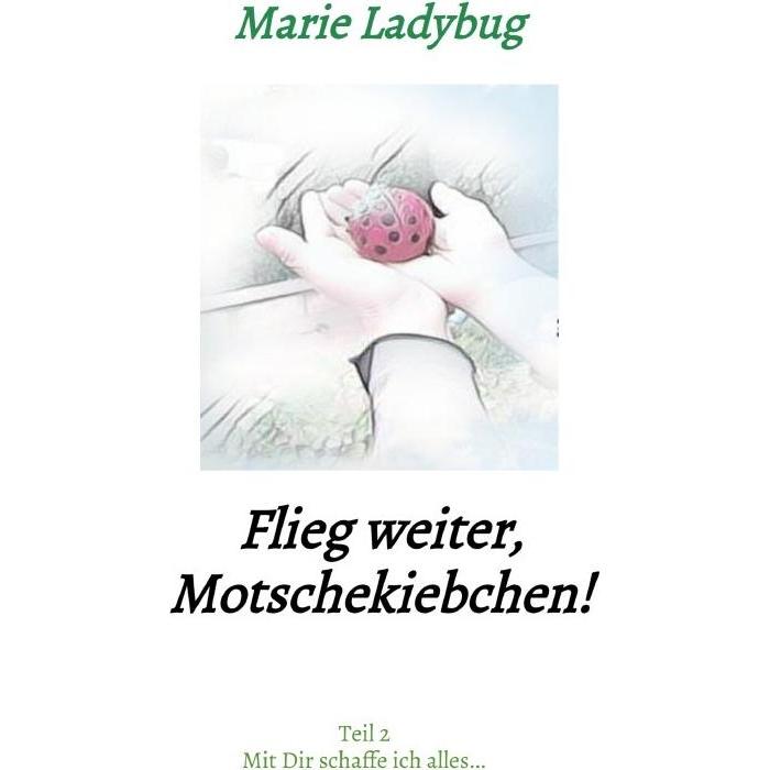 Flieg weiter, Motschekiebchen!, Belletristik von Marie Ladybug