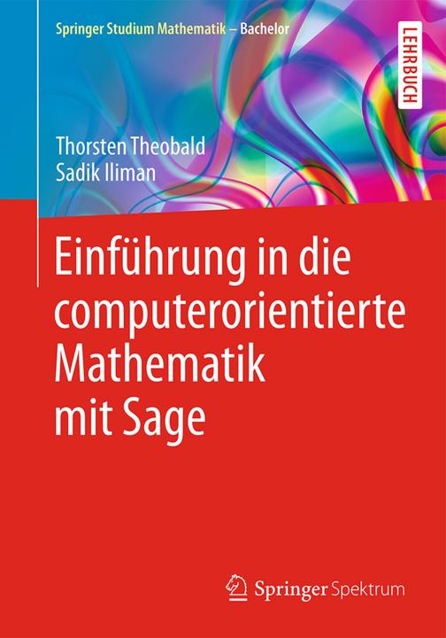 Produktbild Einführung in die computerorientierte Mathematik mit Sage (Deutsch, Sadik Iliman, Thorsten Theobald, 2015)