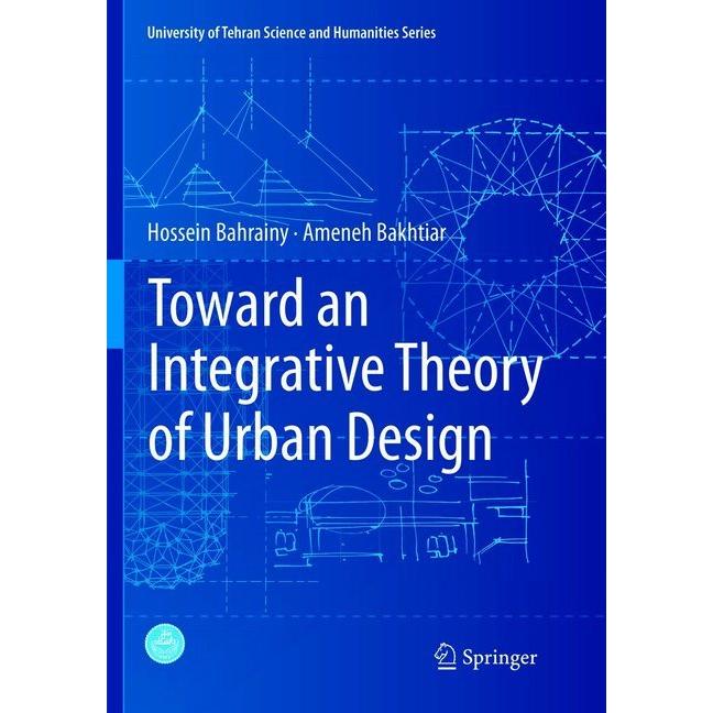 Toward an Integrative Theory of Urban Design, Fachbücher von Hossein Bahrainy, Ameneh Bakhtiar