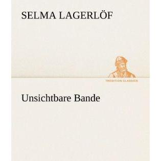 Unsichtbare Bande, Belletristik von Selma Lagerlöf