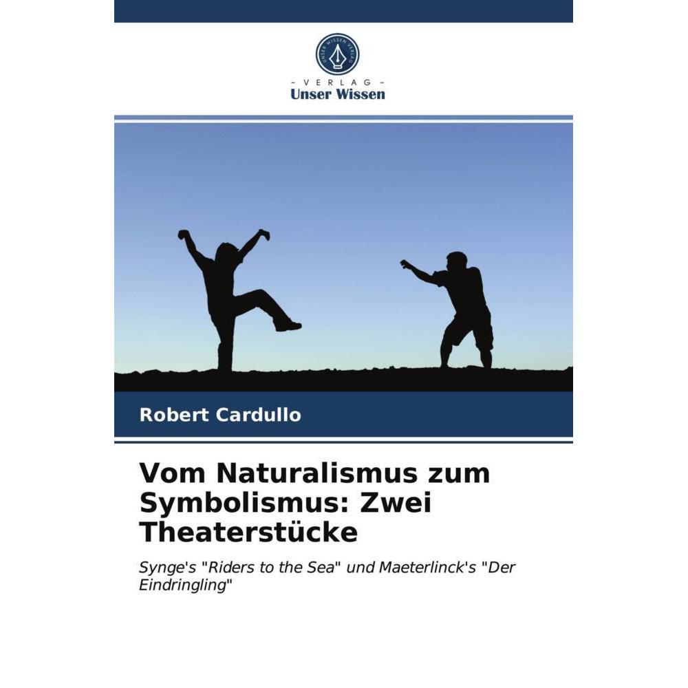 Vom Naturalismus zum Symbolismus: Zwei Theaterstücke, Fachbücher von Robert Cardullo