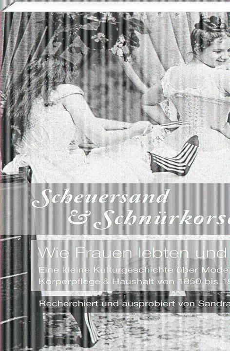 Produktbild Scheuersand & Schnürkorsett. Wie Frauen lebten und litten (Deutsch, Sandra Lembke, 2016)