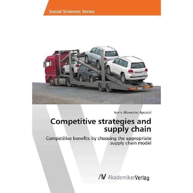 Competitive strategies and supply chain, Fachbücher von Ioana Alexandra Apostol