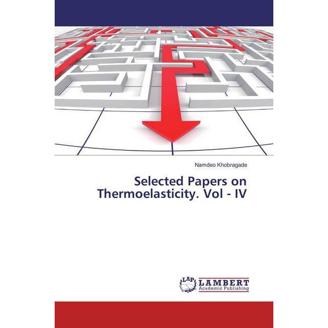 Selected Papers on Thermoelasticity. Vol - IV, Fachbücher von Namdeo Khobragade
