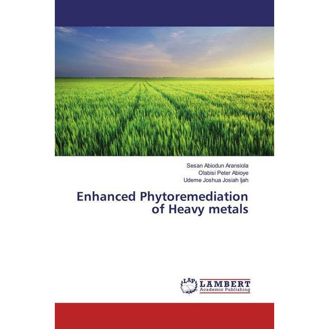 Enhanced Phytoremediation of Heavy metals, Fachbücher von Olabisi Peter Abioye, Sesan Abiodun Aransiola, Udeme Joshua Jo...