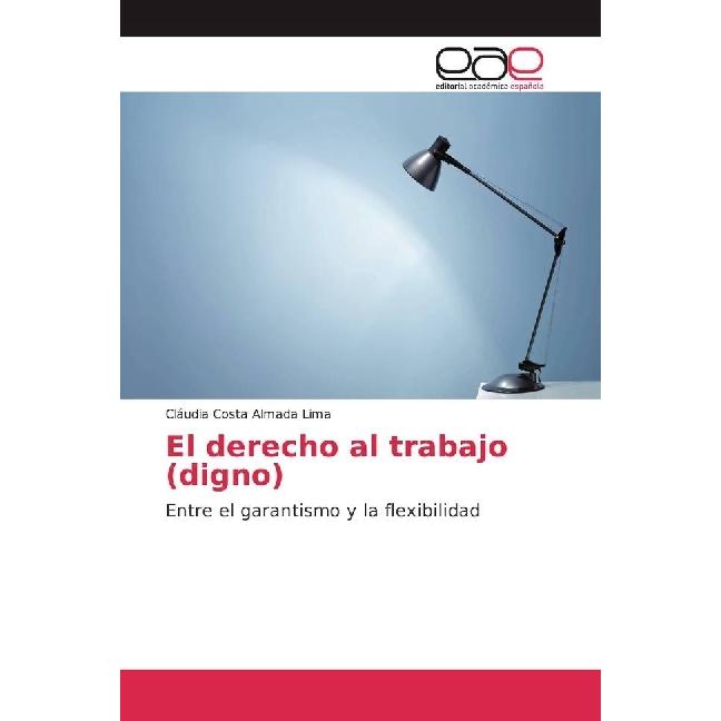El derecho al trabajo (digno), Fachbücher von Cláudia Costa Almada Lima