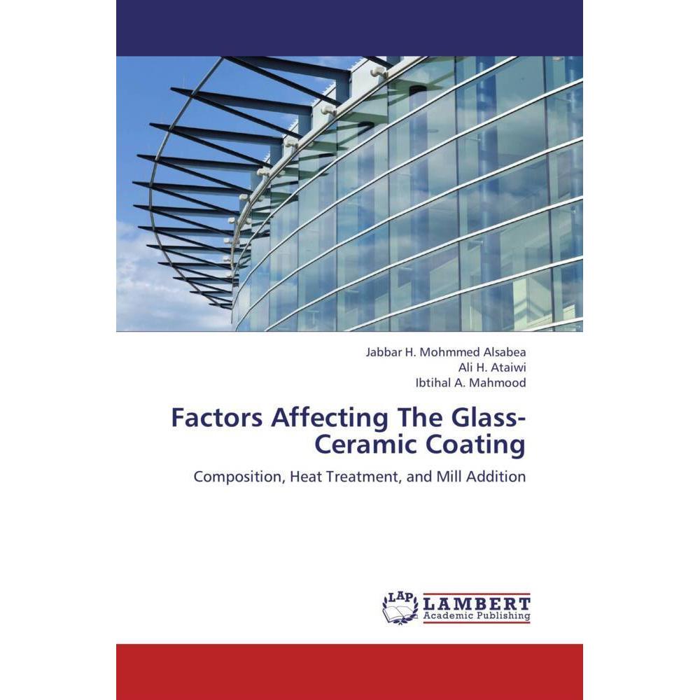Factors Affecting The Glass-Ceramic Coating, Fachbücher von Jabbar H. Mohmmed Alsabea, Ali H. Ataiwi, Ibtihal A. Mahmood