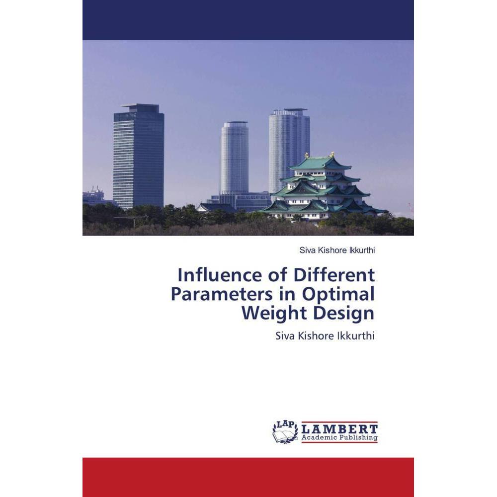 Influence of Different Parameters in Optimal Weight Design, Fachbücher von Siva Kishore Ikkurthi