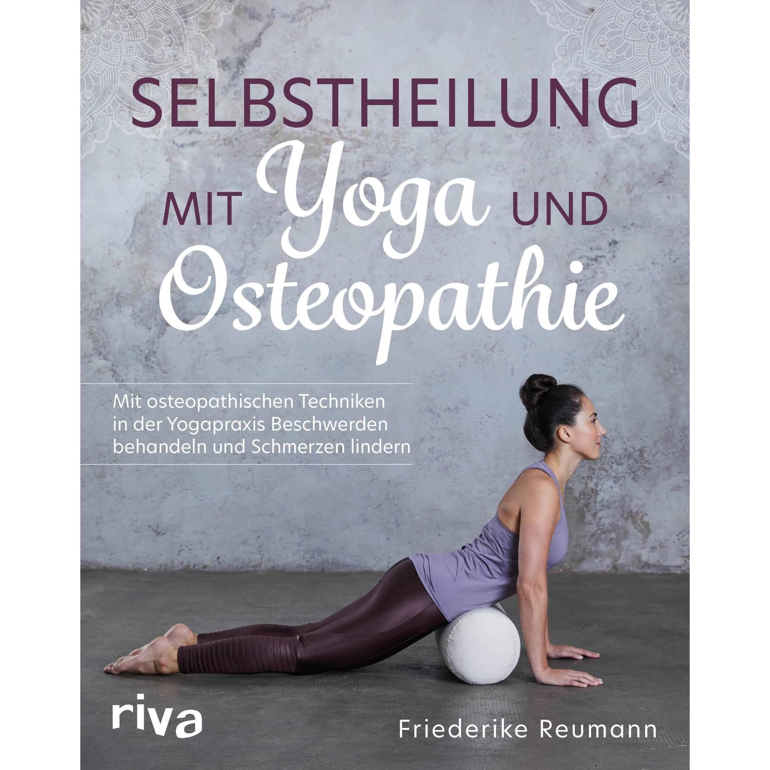 Selbstheilung mit Yoga und Osteopathie, Ratgeber von Friederike Reumann