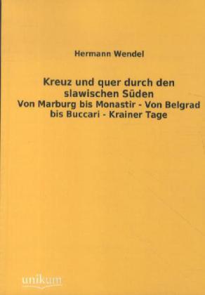 Produktbild Kreuz und quer durch den slawischen Süden (Deutsch, Hermann Wendel, 2012)