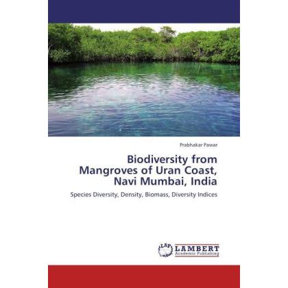 Biodiversity from Mangroves of Uran Coast, Navi Mumbai, India, Fachbücher von Prabhakar Pawar