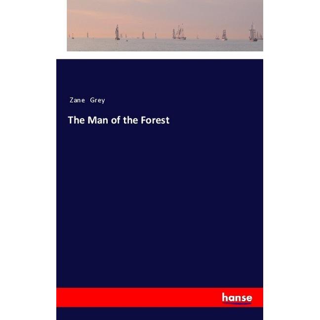The Man of the Forest, Belletristik von Zane Grey