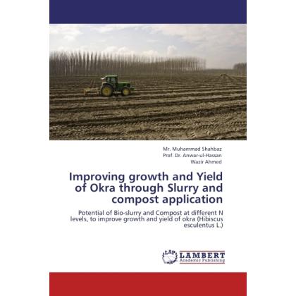 Improving growth and Yield of Okra through Slurry and compost application, Fachbücher von Wazir Ahmed, Anwar-ul-Hassan, ...