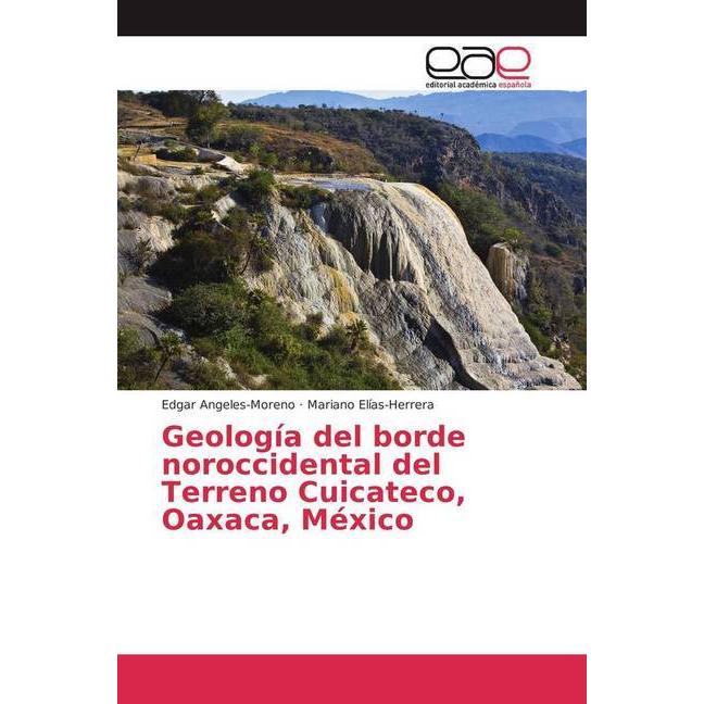 Geología del borde noroccidental del Terreno Cuicateco, Oaxaca, México, Fachbücher von Mariano Elías-Herrera, Edgar Ange...