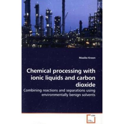 Chemical processing with ionic liquids and carbon dioxide, Fachbücher von Maaike Kroon
