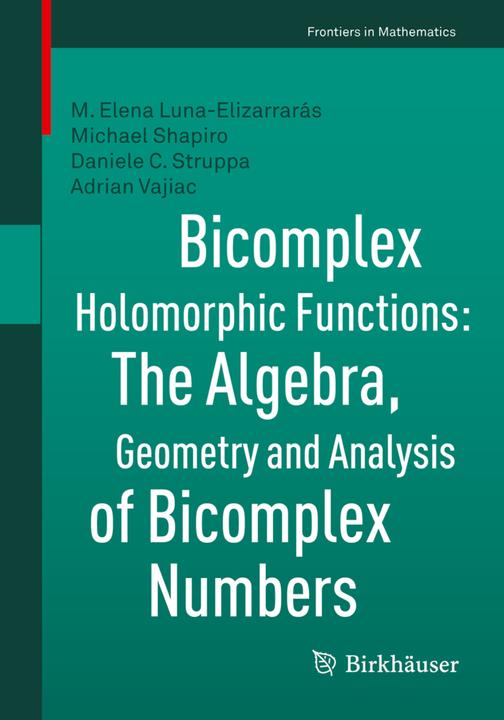 Produktbild Bicomplex Holomorphic Functions (Englisch, Adrian Vajiac, Daniele C. Struppa, M. Elena Luna-Elizarrarás, Michael Shapiro, 2015)