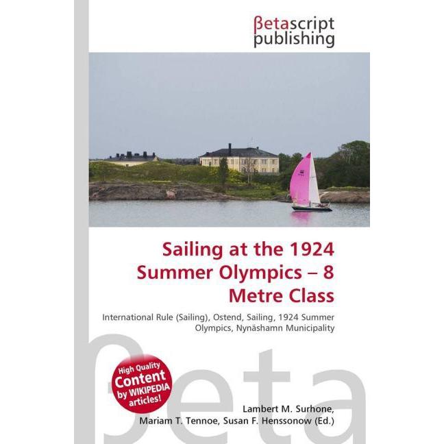Sailing at the 1924 Summer Olympics 8 Metre Class, Ratgeber von Lambert M. Surhone, Mariam T. Tennoe, Susan F. Henssonow