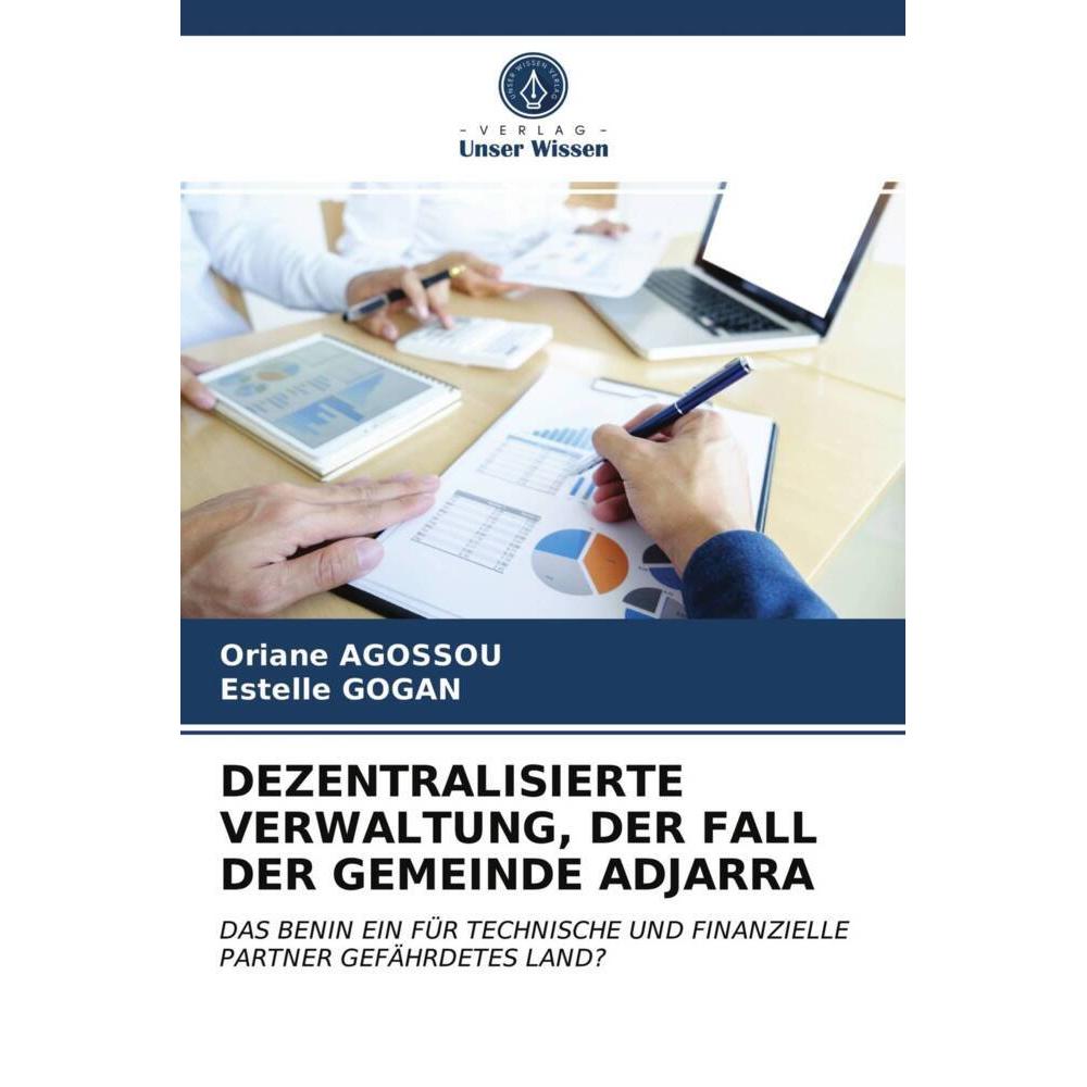 Dezentralisierte Verwaltung, Der Fall Der Gemeinde Adjarra, Fachbücher von Estelle Gogan, Oriane Agossou