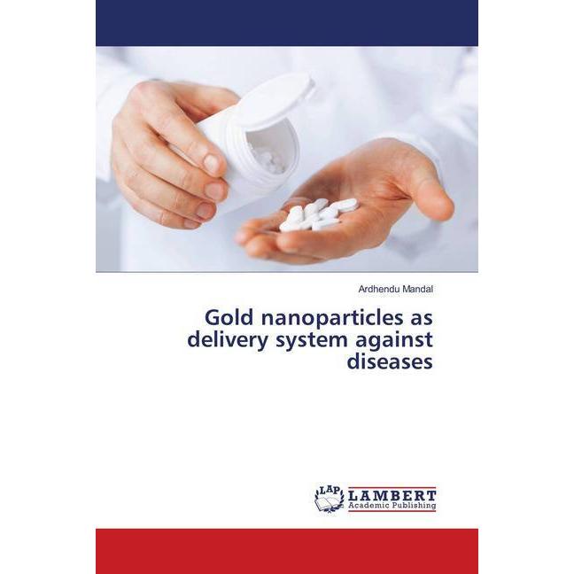 Gold nanoparticles as delivery system against diseases, Fachbücher von Ardhendu Mandal