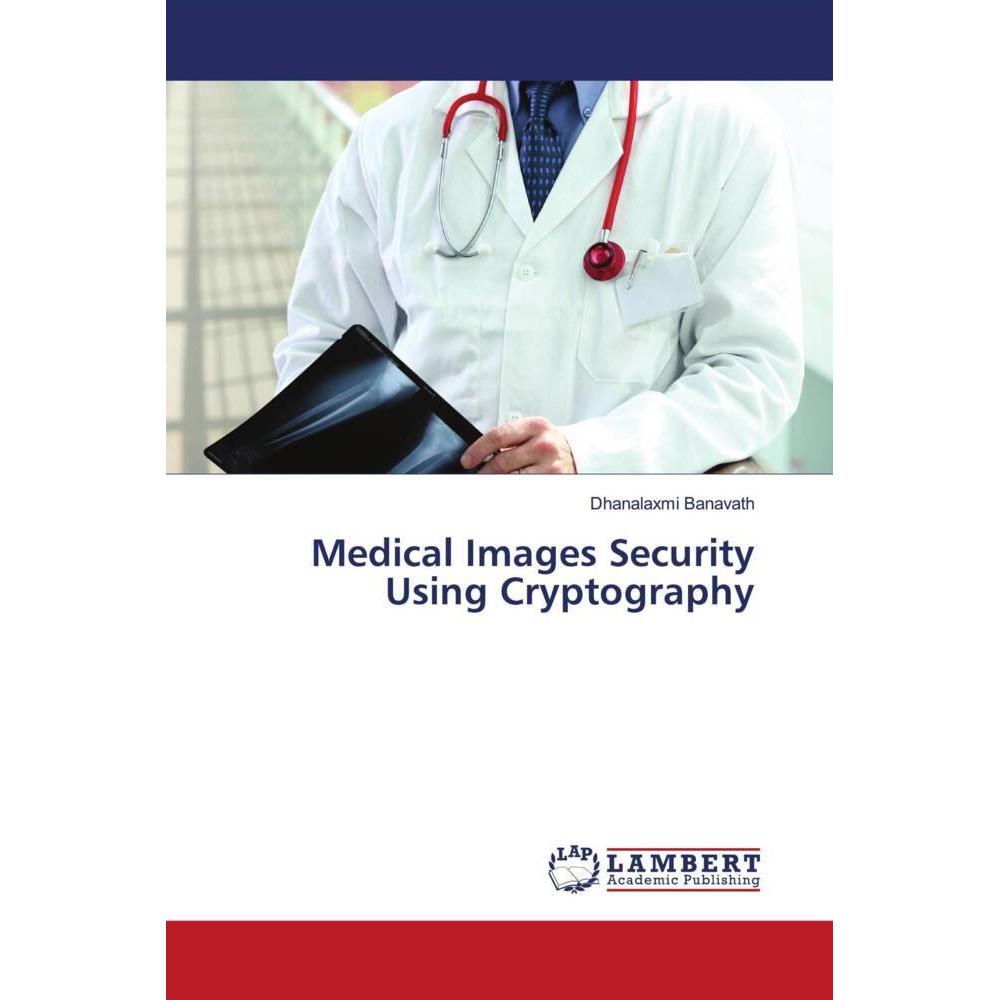 Medical Images Security Using Cryptography, Fachbücher von Dhanalaxmi Banavath