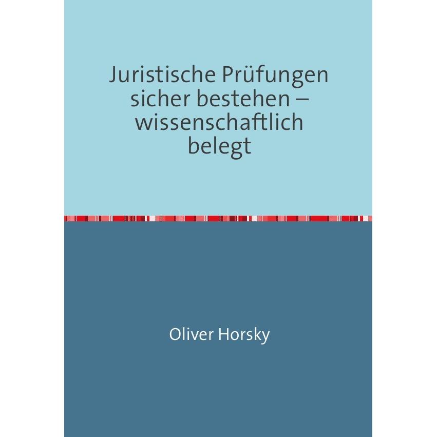 Juristische Prüfungen sicher bestehen - wissenschaftlich belegt, Fachbücher von Oliver Horsky