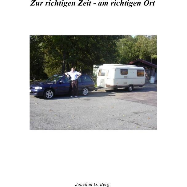Zur richtigen Zeit - am richtigen Ort, Belletristik von Joachim G. Berg