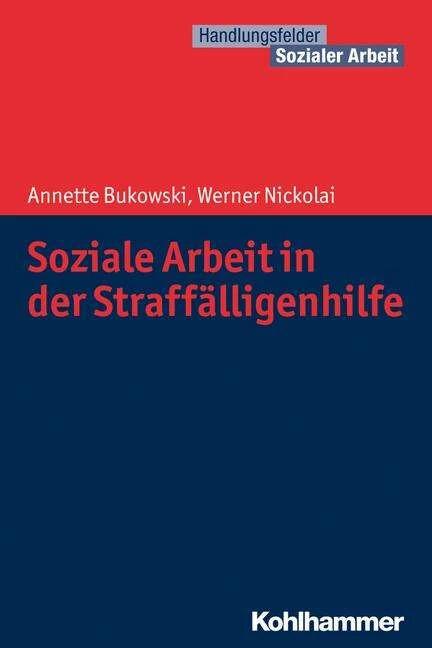 Produktbild Soziale Arbeit in der Straffälligenhilfe (Deutsch, Annette Bukowski, Cornelia Kricheldorff, Jürgen E. Schwab, Martin Becker, Werner Nickolai, 2018)