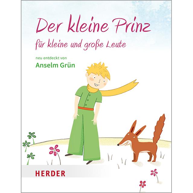 Der kleine Prinz für kleine und grosse Leute, Belletristik von Anselm Grün, Antoine de Saint-Exupéry